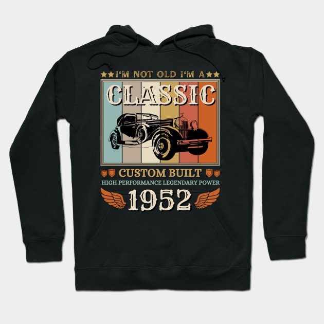 I'm Not Old I'm A Classic 1952 70th Hoodie by JustBeSatisfied